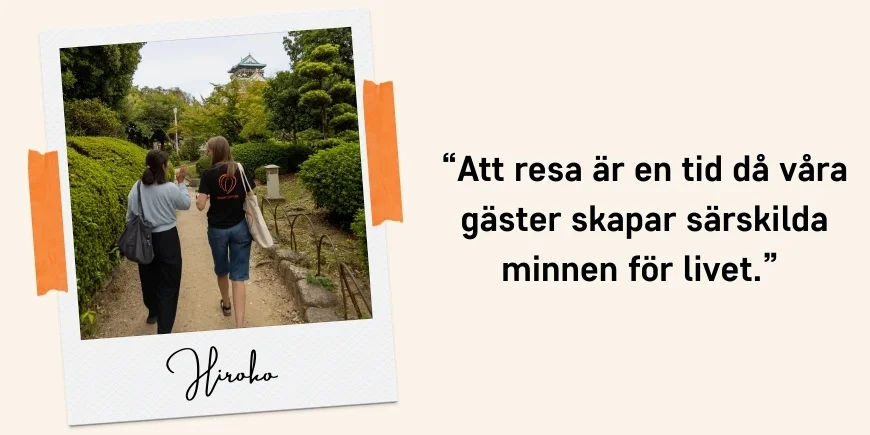 “Att resa är en tid då våra gäster skapar särskilda minnen för livet.” Citat: Hiroko